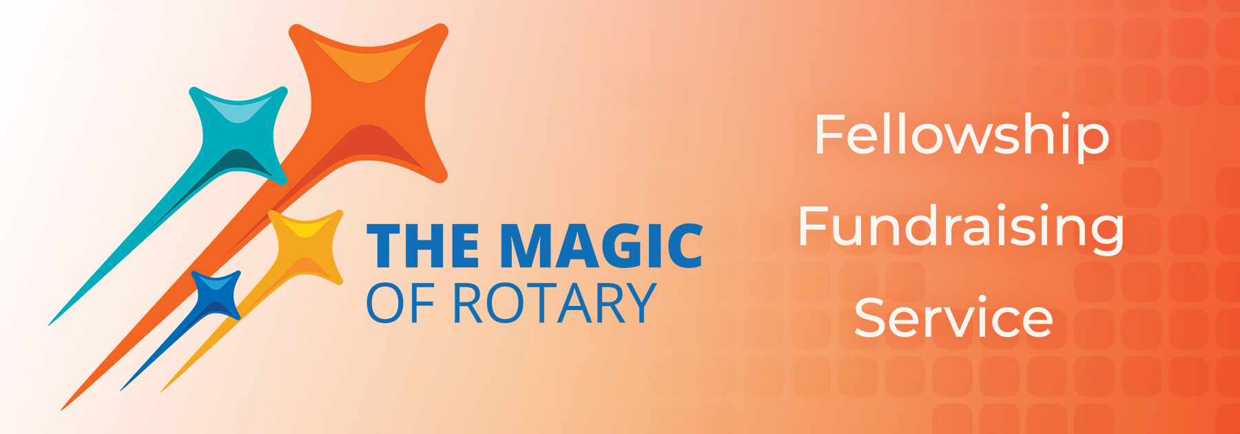 The Magic of Rotary - Fellowship | Fundraising | Service